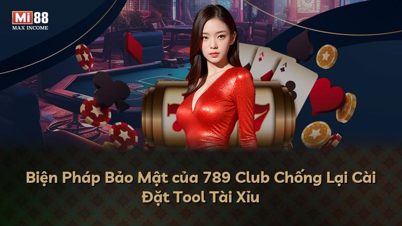 Biện Pháp Bảo Mật của 789 Club Chống Lại Cài Đặt Tool Tài Xỉu