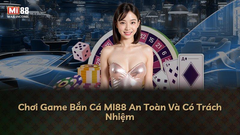 Chơi Game Bắn Cá MI88 An Toàn Và Có Trách Nhiệm