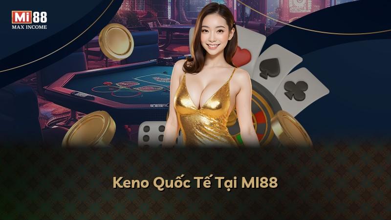 Keno Quốc Tế Tại MI88