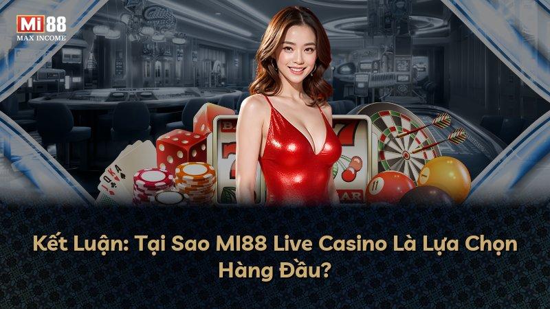 Kết Luận: Tại Sao MI88 Live Casino Là Lựa Chọn Hàng Đầu?