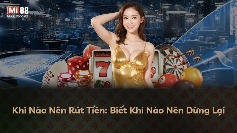 Khi Nào Nên Rút Tiền: Biết Khi Nào Nên Dừng Lại