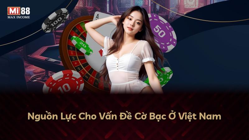 Nguồn Lực Cho Vấn Đề Cờ Bạc Ở Việt Nam