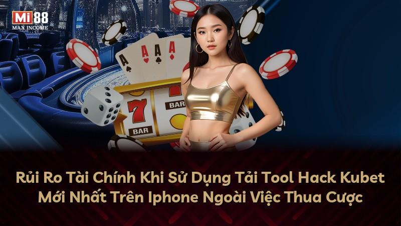 Rủi Ro Tài Chính Khi Sử Dụng Tải Tool Hack Kubet Mới Nhất Trên Iphone Ngoài Việc Thua Cược