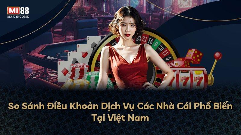 So Sánh Điều Khoản Dịch Vụ Các Nhà Cái Phổ Biến Tại Việt Nam