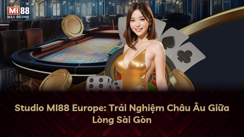 Studio MI88 Europe: Trải Nghiệm Châu Âu Giữa Lòng Sài Gòn