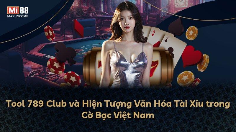 Tool 789 Club và Hiện Tượng Văn Hóa Tài Xỉu trong Cờ Bạc Việt Nam